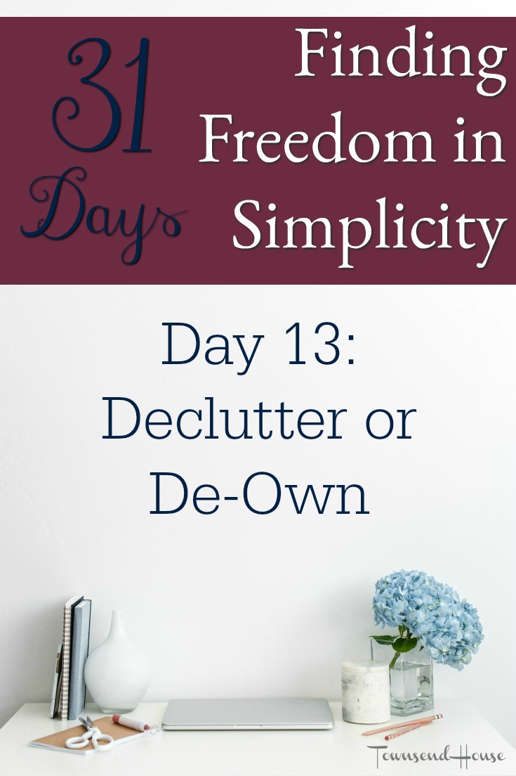 31 Days of Finding Freedom in Simplicity – Declutter or De-own