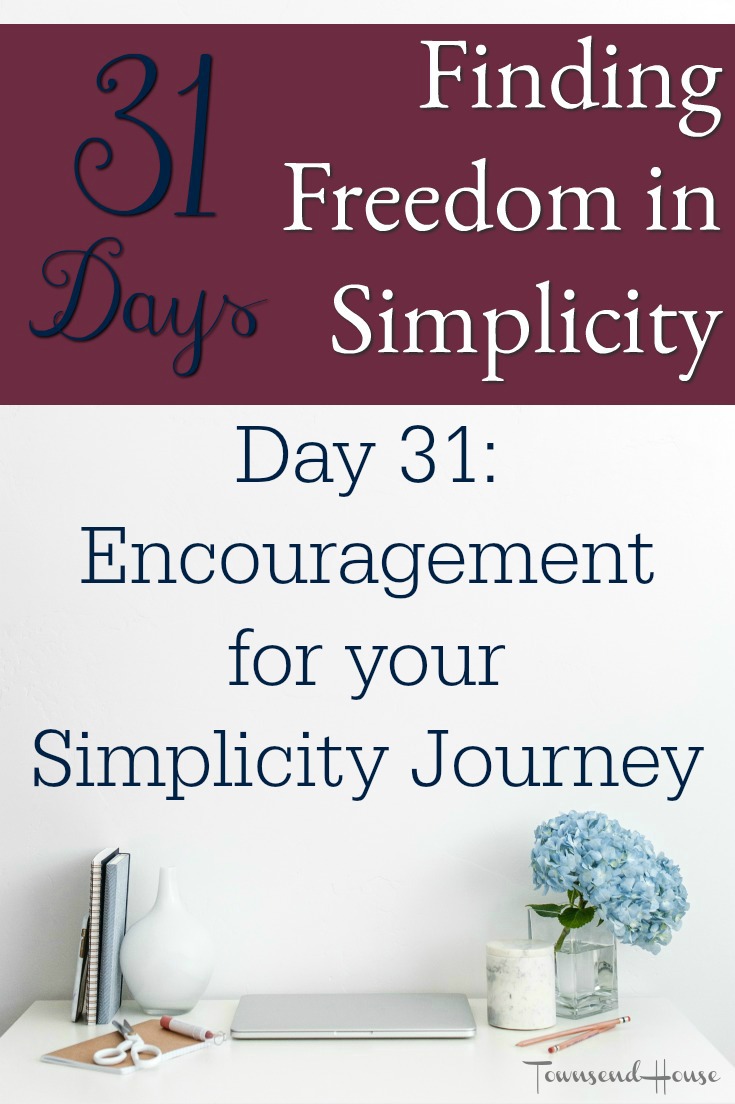 31 Days of Finding Freedom in Simplicity – Encouragement Going Forward