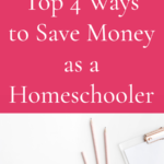 Top 4 Ways to Save Money as a Homeschooler