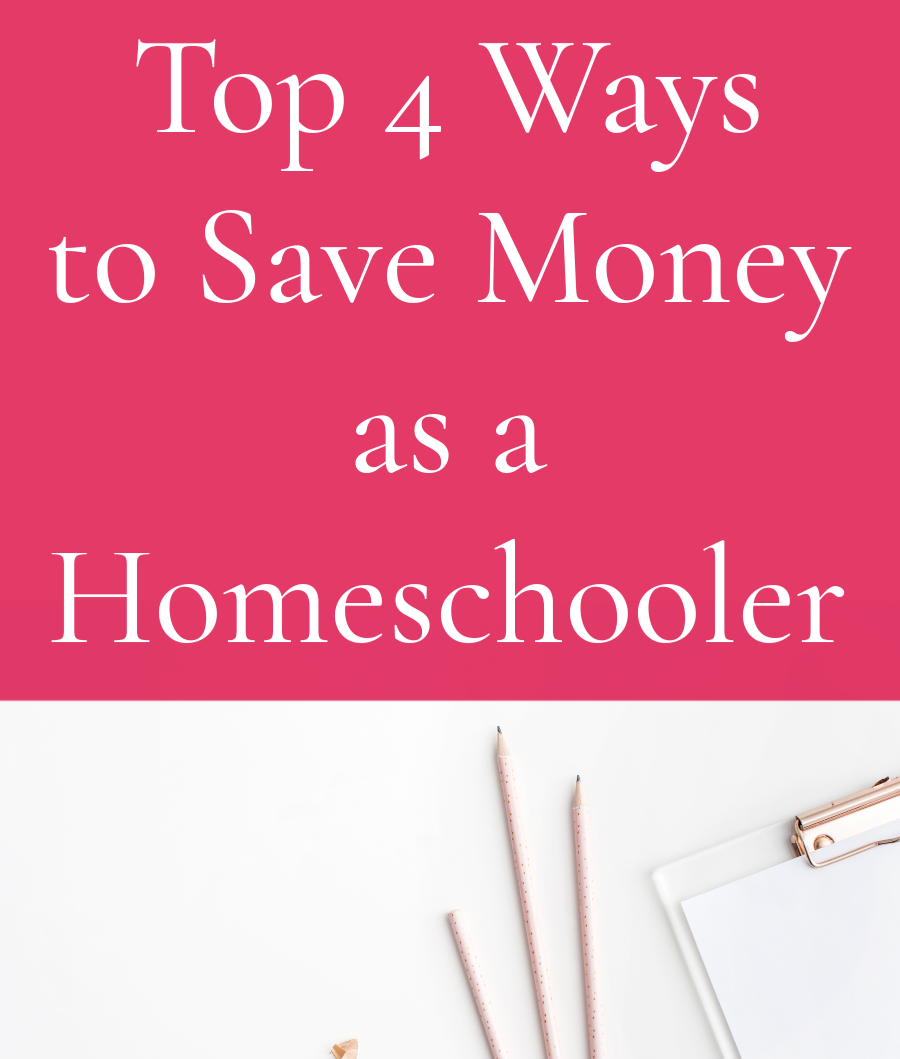 Top 4 Ways to Save Money as a Homeschooler