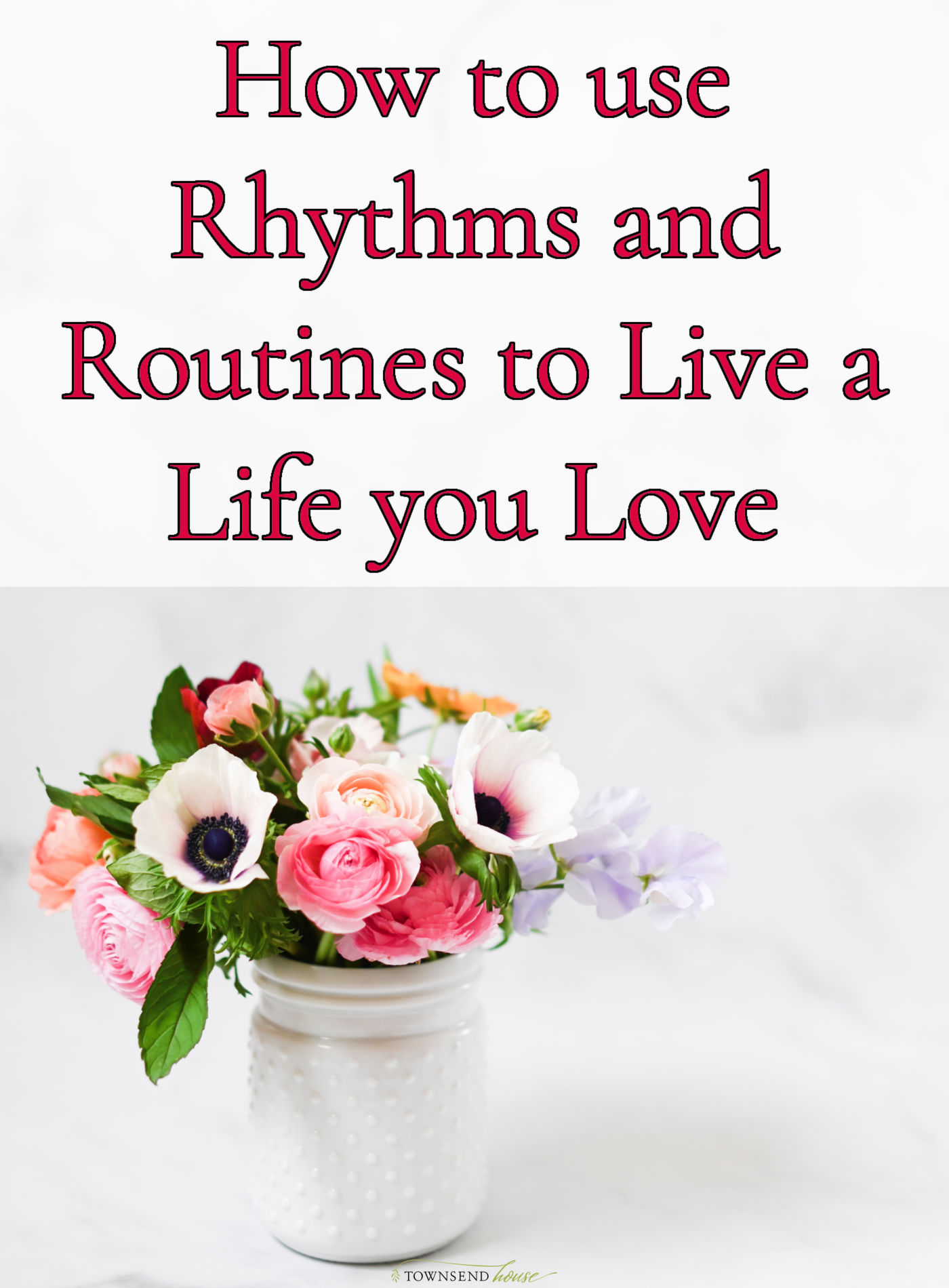 How to use Rhythms and Routines to Live a Life you Love