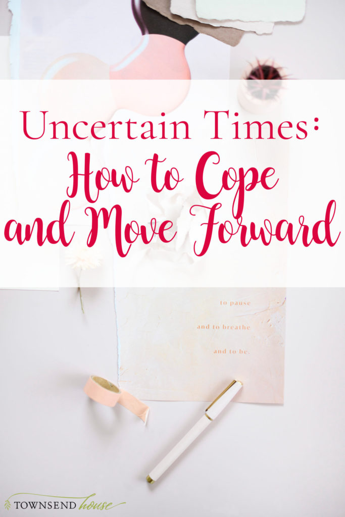 uncertain times how to cope and move forward with intentional choices