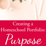 How to Create a Homeschool Portfolio – What is the Purpose?