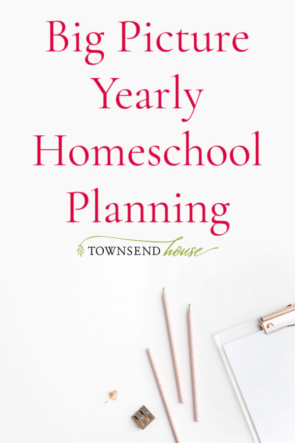Big Picture Yearly Homeschool Planning