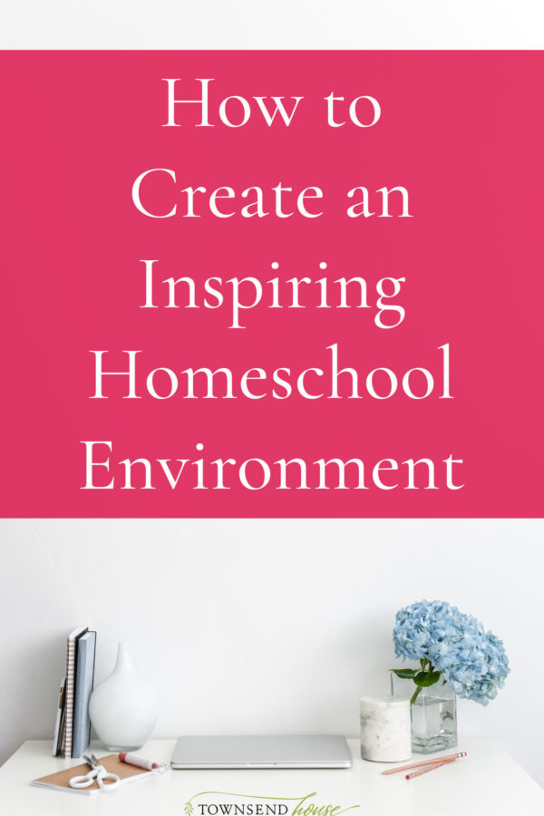 How to Create an Inspiring Homeschool Environment