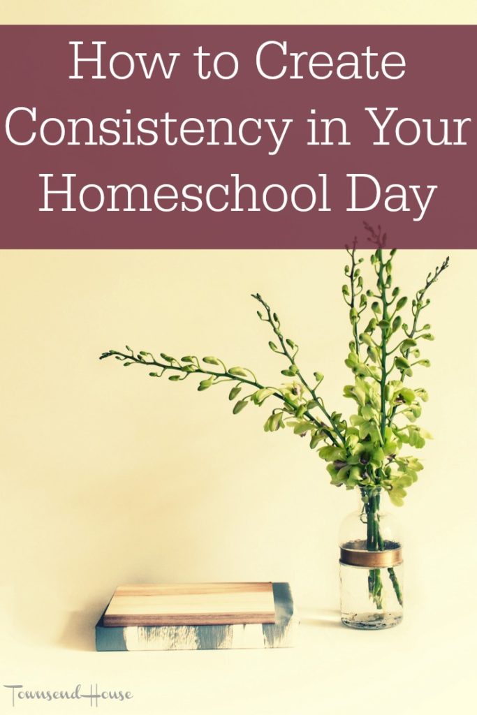 How to Create Consistency in Your Homeschool Day